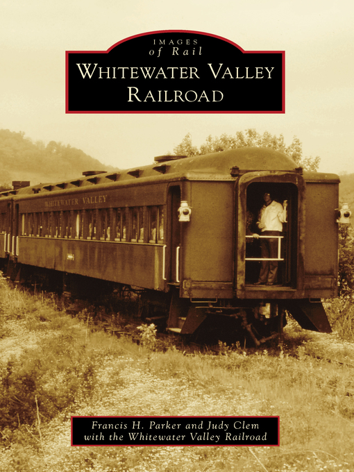 Title details for Whitewater Valley Railroad by Francis H. Parker - Available